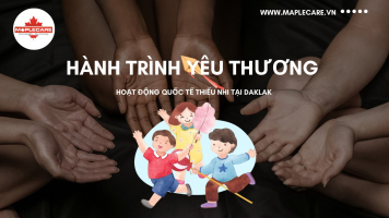 Hành trình yêu thương: Hoạt động quốc tế thiếu nhi tại Đắk Lắk - Maple Care